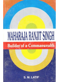 Maharaja Ranjit Singh - Builder Of A Commanwealth - Book By S.M.Latif
