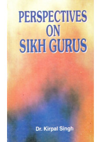 Perspectives On Sikh Gurus - Book By Dr. Kirpal Singh