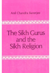 The Sikh Gurus And The Sikh Religion - Book By Anil Chandra Banerjee