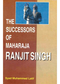The Successors Of Maharaja Ranjit Singh - Book By S. P. Gulati