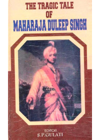 The Tragic Tale Of Maharaja Duleep Singh - Book By S. P. Gulati