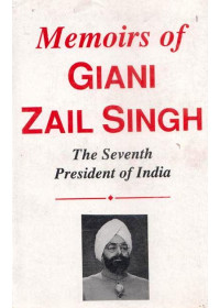 Memoirs Of Giani Zail Singh - The Seventh President Of India