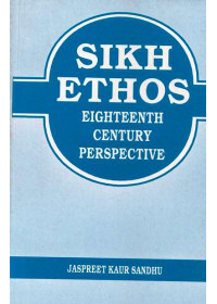 Sikh Ethos - Eighteenth Century Perspective - Book By Jaspreet Kaur Sandhu