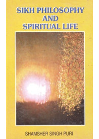 Sikh Philosophy And Spiritual Life - Book By Shamsher Singh Puri