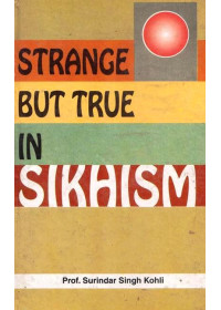 Strange But True In Sikhism - Book By Prof. Surindar Singh Kohli