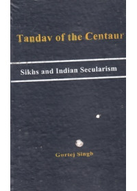 Tandav Of The Centaur - Sikhs And Indian Secularism - Book By Gurtej Singh