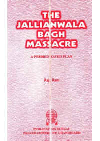 The Jallianwala Bagh Massacre - Book By Raja Ram