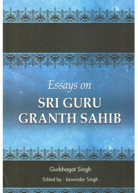 Essays On Sri Guru Granth Sahib - Book By Gurbhagat Singh