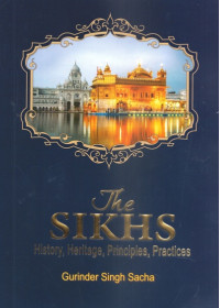 The Sikhs - History, Heritage, Principles, Practices