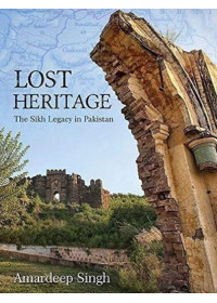 Lost Heritage - The Sikh Legacy In Pakistan - Book By Amardeep Singh - ISBN 9788170021155