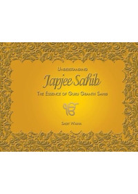 Understanding Japjee Sahib - Understanding Japjee Sahib - The Essence Of Guru Granth Sahib - Book by Satjit Wadva 
