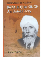 From Ghadar to Naxalbari Baba Bujha Singh - An Untold Story - Book By Ajmer Sidhu