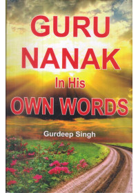 Guru Nanak in His Own Words - Book By Gurdeep Singh