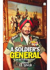 A Soldier's General - An Autobiography - Book By J.J. Singh