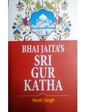 Bhai Jaita's Sri Gur Katha - Book By Neeti Singh